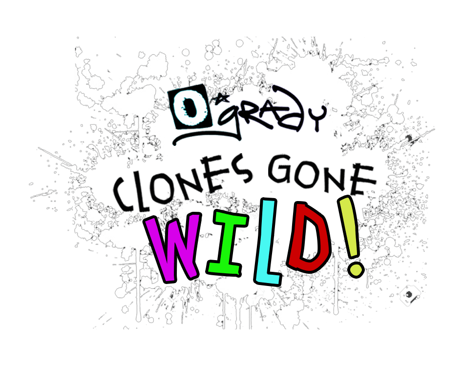 O’Grady Clones Gone Wild